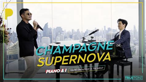 CHAMPAGNE SUPERNOVA | เนม Getsunova x TorSaksit (Piano & i Live) - YouTube