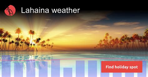 Lahaina weather and climate in 2024 | Sunheron