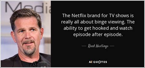 Reed Hastings quote: The Netflix brand for TV shows is really all about...