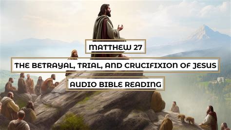 Matthew 27: The Betrayal, Trial, and Crucifixion of Jesus - Clear ...