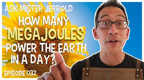 Ask Mister Jerrold 032 - How Many Megajoules Power the Earth in One Day? - YouTube