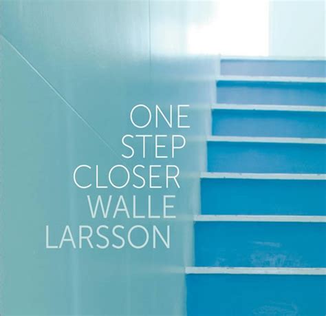 One Step Closer - Walle Larsson