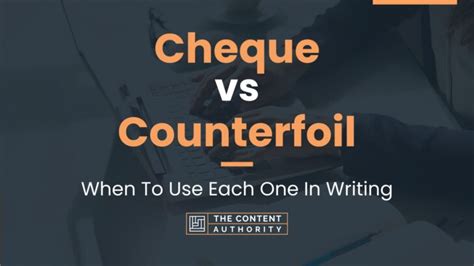 Cheque vs Counterfoil: When To Use Each One In Writing