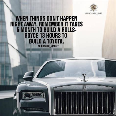 "When Things Don't Happen Right Away Remember It Takes 6 Month To Build A Rolls- Royce 13 Hours ...