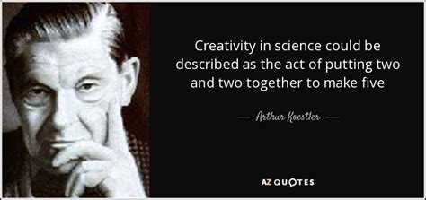 Arthur Koestler quote: Creativity in science could be described as the ...