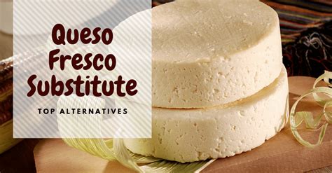 Queso Fresco Substitute: Top Awesome Alternatives For Your Recipe!