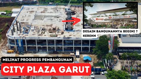 CITY PLAZA GARUT COMING SOON!! Melihat Progress Pembangunan CIPLAZ ...