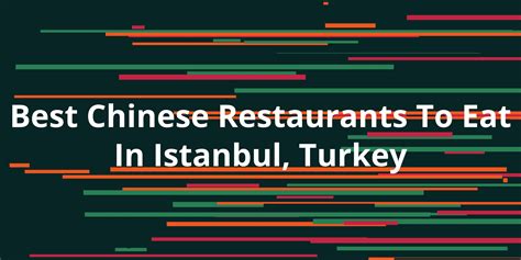 Best Chinese Restaurants To Eat In Istanbul, Turkey - Kanesy