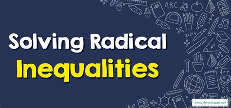 How to Solve Radical Inequalities? - Effortless Math: We Help Students Learn to LOVE Mathematics