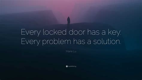 Marie Lu Quote: “Every locked door has a key. Every problem has a solution.”