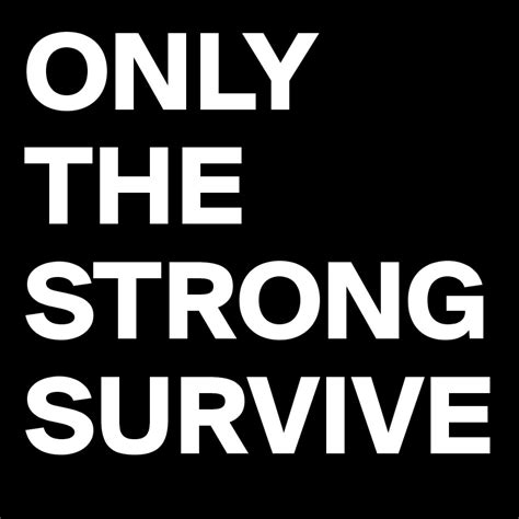 ONLY THE STRONG SURVIVE - Post by bskillz on Boldomatic