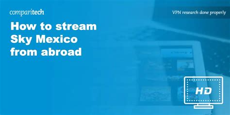 How to Stream Sky Mexico From Abroad With A VPN