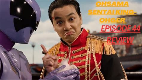 Ohsama Sentai King ohger Episode 44 Review #ohsamasentaikingohger - YouTube