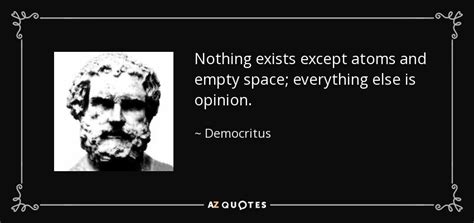 Democritus quote: Nothing exists except atoms and empty space ...