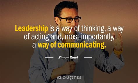 Simon Sinek quote: Leadership is a way of thinking, a way of acting...