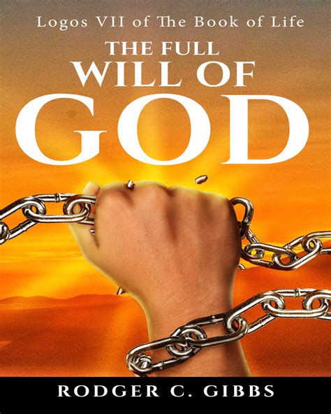 The Full Will of God: Logos VII of the Book of Life by Rodger C. Gibbs ...