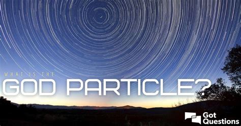 What is the God particle? | GotQuestions.org