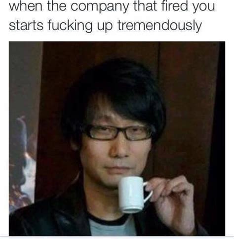 They had it coming. | Hideo Kojima | Know Your Meme