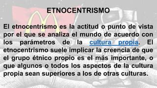 Etnocentrismo y relativismo cultural | PPT