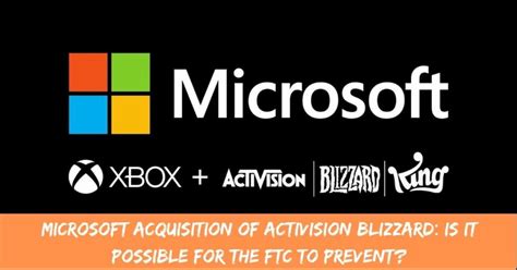 Microsoft Acquisition of Activision Blizzard: Is It Possible for the ...