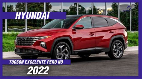 Hyundai Tucson 2022 | Excelente SUV que NO te recomiendo a Compra - YouTube