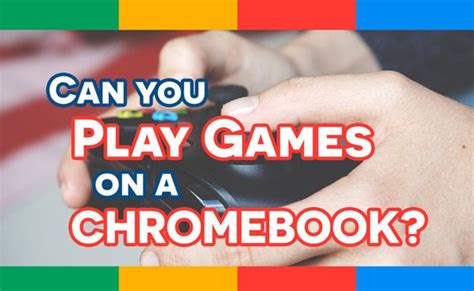 Can you play games on a Chromebook? - Chromebook