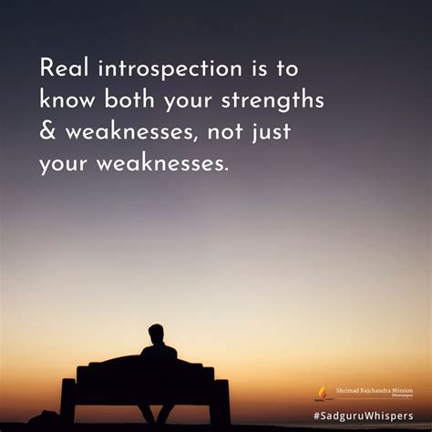 Real introspection is to know both your strengths & weaknesses, not ...