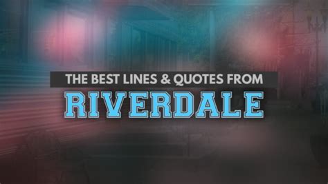 The 100+ Best Riverdale Quotes: Iconic Riverdale Lines That Every Superfan Will Know!