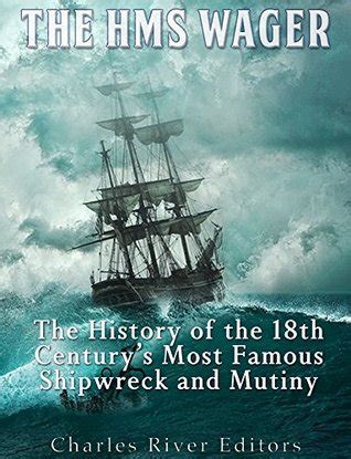 The HMS Wager: The History of the 18th Century’s Most Famous Shipwreck ...