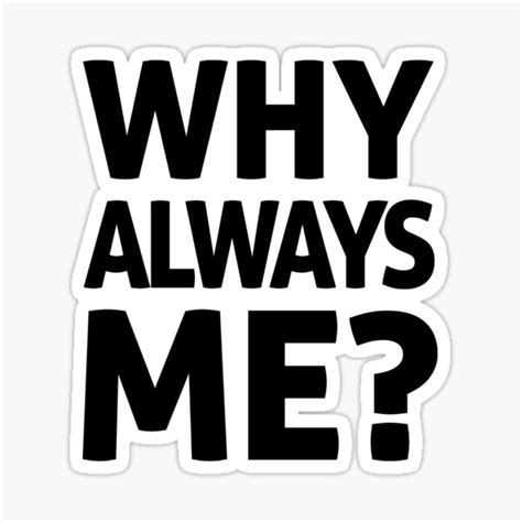 Why Always Me Gifts & Merchandise | Redbubble