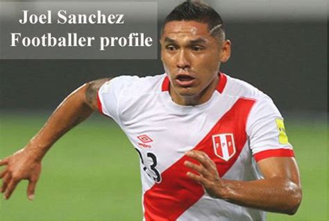 Joel Sanchez profile, biography, family, wife, Peru, salary and club career