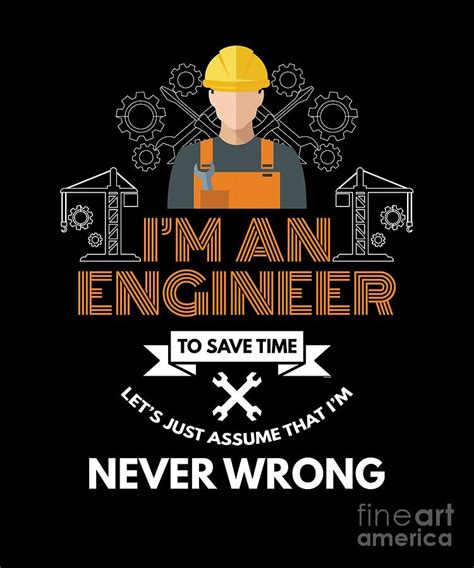 Funny Engineering Quotes An Engineer Im Never Wrong Digital Art by ...