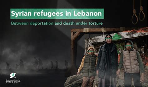 Syrian refugees in Lebanon between deportation and death under torture ...