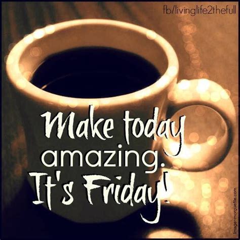 Make Today Amazing It's Friday Pictures, Photos, and Images for Facebook, Tumblr, Pinterest, and ...