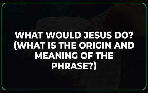 What Would Jesus Do? (What is the Origin and Meaning of the Phrase) - Scripture Savvy