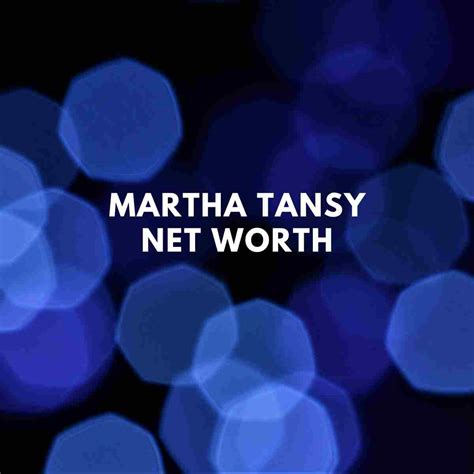 Martha Tansy Net Worth | Ex-Husband - Famous People Today