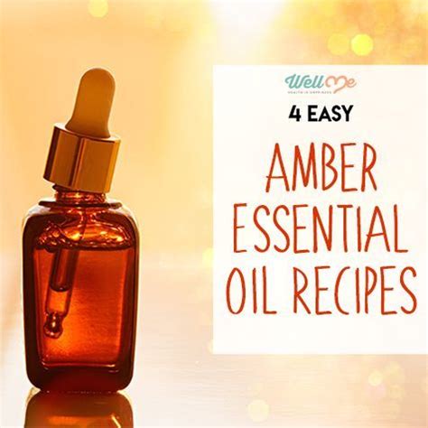 Amber Essential Oil Recipes | WellMe | Amber essential oil, Oil recipes ...
