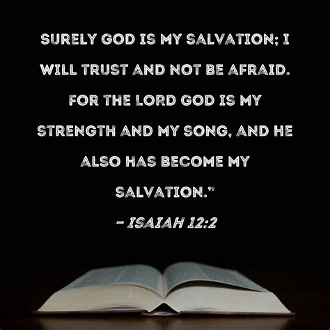 Isaiah 12:2 Surely God is my salvation; I will trust and not be afraid ...