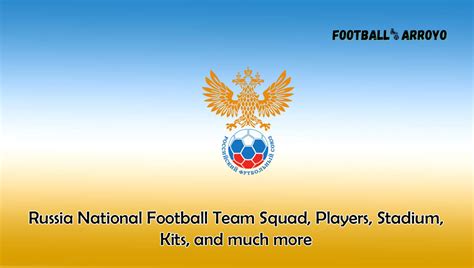 Russia National Football Team 2023/2024 Squad, Players, Stadium, Kits, and much more