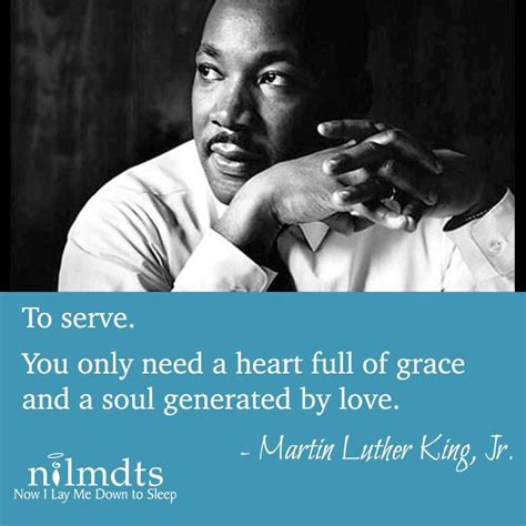 To serve. You only need a heart full of grace and a soul generated by ...