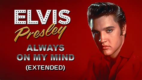 Elvis Presley - Always On My Mind (Extended) - (HQ) - YouTube