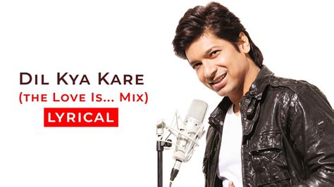 Dil Kya Kare | (The Love Is - Mix) | Lyrical | Shaan - YouTube