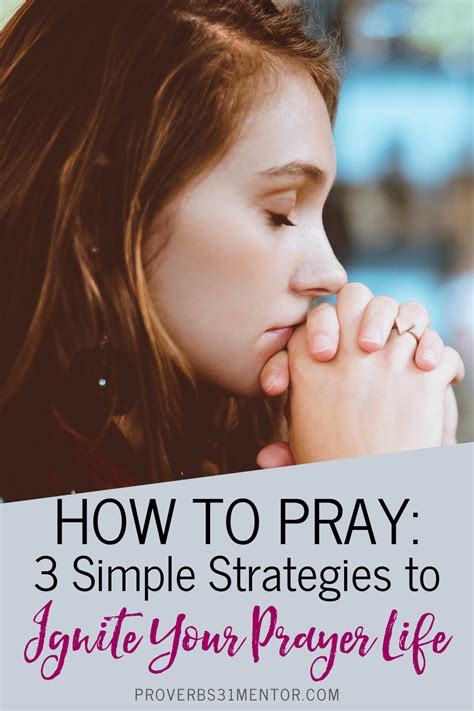 How to Pray 3 Strategies to Ignite Your Prayer Life - Proverbs 31 Mentor