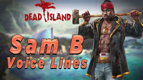 Dead Island: Riptide - Sam B Voice Lines - YouTube