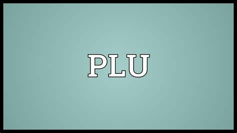 PLU Meaning - YouTube