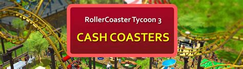 RCT3 - CASH COASTERS at RollerCoaster Tycoon 3 Nexus - Mods and community