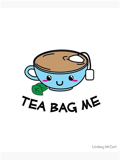 "Tea Bag Me - Funny Kawaii Style Tea Cup" Poster by lindsaysawesome | Redbubble