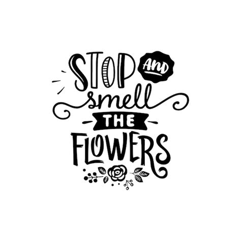 Premium Vector | Stop and smell the flowers quotes typography lettering ...