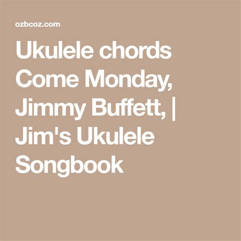 Ukulele chords Come Monday, Jimmy Buffett, | Jim's Ukulele Songbook ...