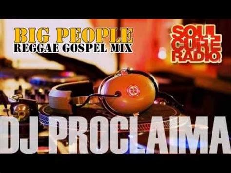 Big People Reggae Gospel & Gospel Dancehall Mix DJ Proclaima Gospel ...